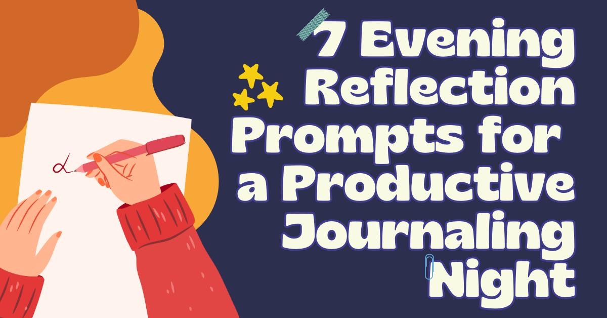 7 Evening Reflection Prompts for a Productive Journaling Night [Examples]